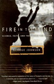 book cover of Fire in the mind : science, faith, and the search for order by George Johnson