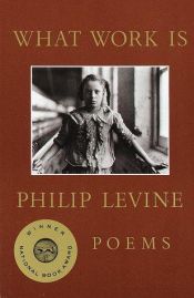 book cover of What Work Is by Philip Levine