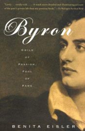 book cover of Byron: Child of Passion, Fool of Fame by Benita Eisler