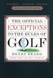 book cover of The Official Exceptions to the Rules of Golf: A Rule Book That Lets You Play Golf Your Way by Henry Beard