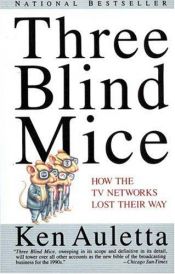 book cover of Three Blind Mice: How the TV Networks Lost Their Way by Ken Auletta