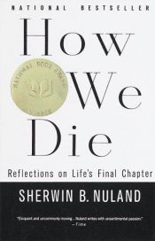book cover of How We Die: Reflections on Life's Final Chapter by Sherwin B. Nuland