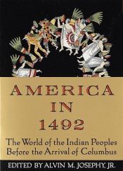 book cover of America in 1492 : The World of the Indian Peoples Before the Arrival of Columbus by Alvin M. Josephy, Jr.