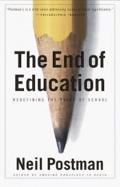 book cover of The end of education : redefining the value of school by 닐 포스트먼