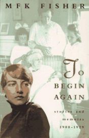 book cover of To Begin Again by M. F. K. Fisher