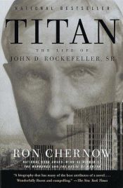 book cover of Titan: The Life of John D. Rockefeller, Sr. by Ron Chernow