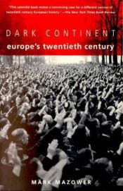 book cover of Dark Continent: Europe's Twentieth Century by Mark Mazower