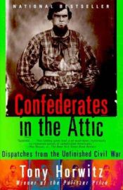 book cover of Confederates in the Attic: Dispatches from the Unfinished Civil War by Tony Horwitz
