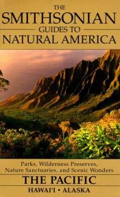 book cover of The Smithsonian guides to natural America. The Pacific--Hawaii and Alaska by Kim Heacox