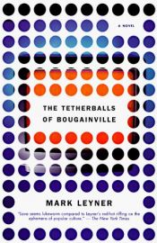 book cover of The Tetherballs of Bougainville by Mark Leyner