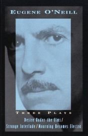 book cover of Three Plays: Desire Under The Elms; Strange Interlude; Mourning Becomes Electra by Eugene O'Neill