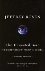 book cover of The Unwanted Gaze: The Destruction of Privacy in America by Jeffrey Rosen