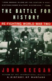 book cover of The Battle for History: Refighting World War Two by John Keegan