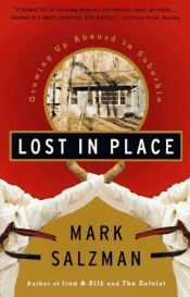 book cover of Lost In Place: Growing Up Absurd in Suburbia by Mark Salzman