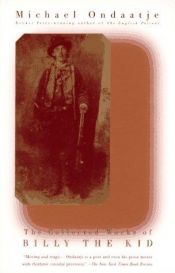 book cover of Le opere complete di Billy the Kid. Bravate, amori, ammazzamenti e morte del ragazzo più cattivo del West by Michael Ondaatje