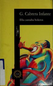 book cover of Ella Cantaba Boleros by Guillermo Cabrera Infante