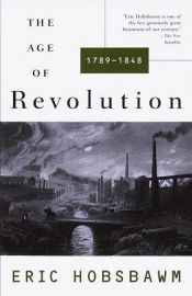 book cover of The Age of Revolution: Europe 1789–1848 by E. J. Hobsbawm