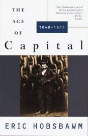 book cover of The age of capital, 1848-1875 by E. J. Hobsbawm
