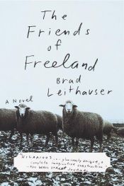 book cover of The Friends of Freeland by Brad Leithauser