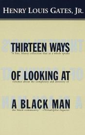 book cover of Thirteen ways of looking at ablack man : the lack community by Henry Louis Gates, Jr.