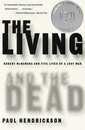 book cover of The Living and the Dead: Robert McNamara and Five Lives of a Lost War by Paul Hendrickson