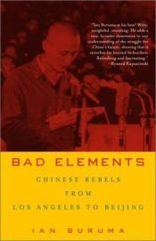 book cover of Bad Elements: Chinese Rebels From Los Angeles to Beijing by Ian Buruma