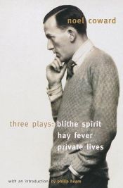 book cover of Blithe Spirit, Hay Fever, Private Lives : Three Plays by Noel Coward
