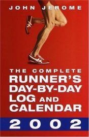 book cover of The Complete Runner's Day-by-Day Log and Calendar 2002 by John Jerome