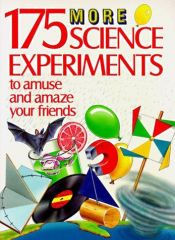 book cover of 175 more science experiments to amuse and amaze your friends : experiments! tricks! things to make! by Terry Cash