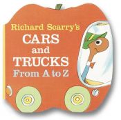 book cover of Richard Scarry's cars and trucks : from A to Z by Richard Scarry