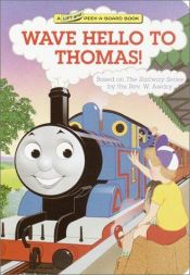 book cover of Wave Hello to Thomas!: Lift-and-peek-a-board Book -- 1993 publication by Rev. W. Awdry