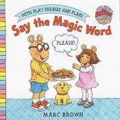 book cover of Say the Magic Word (Mini Play Book) by Marc Brown