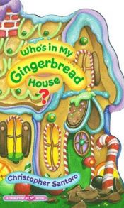 book cover of Who's in My Gingerbread House? (Tabletop Flap Book) by Christopher Santoro