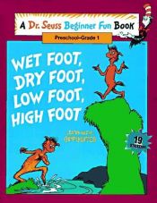 book cover of Wet Foot, Dry Foot, Low Foot, High Foot: Learn About Opposites (Beginner Fun Books) by Dr. Seuss