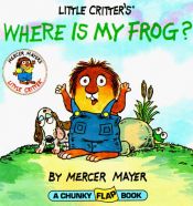 book cover of Little Critter Where Is My Frog? (Little Critter series) by Mercer Mayer