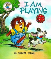 book cover of I am Playing by Mercer Mayer