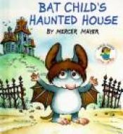 book cover of Bat Child's Haunted House (Little Critter Storyboook) (Paperback Special Edition) by Mercer Mayer