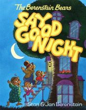book cover of BERENSTAIN BEARS SAY GOOD NIGH (First First Time Books) by Stan Berenstain