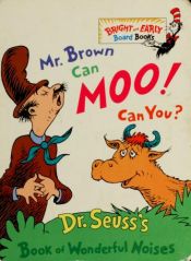 book cover of Mr. Brown Can Moo! Can You? : Dr. Seuss's Book of Wonderful Noises by Dr. Seuss