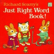 book cover of Richard Scarry's Just Right Word Book (Classic Board Books) by Richard Scarry
