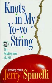book cover of Knots in my Yo-yo String: The autobiography of a kid by Jerry Spinelli