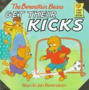 book cover of The Berenstain Bears Get Their Kicks by Stan Berenstain
