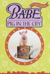book cover of Babe Pig in the City: Movie Storybook (Babe Movie Tie-in , No 2) by Justine Korman