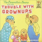 book cover of Berenstain Bears and the Trouble with Grownups by Stan Berenstain