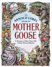 book cover of The Random House Book of Mother Goose: A Treasury of 306 Timeless Nursury Rhymes by Arnold Lobel