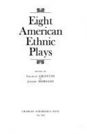 book cover of Eight American ethnic plays by Francis J. Griffith