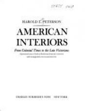 book cover of American Interiors From Colonial Times to the Late Victorians by Harold Peterson