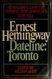 book cover of Dateline: Toronto by إرنست همينغوي