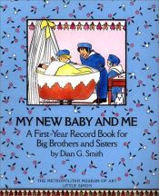 book cover of My New Baby And Me : A First Year Record Book For Big Brothers And Big Sisters by Metropolitan Museum of Art