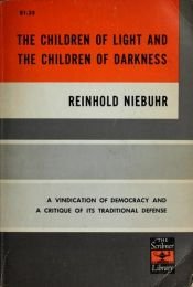 book cover of The Children of Light and the Children of Darkness: A Vindication of Democracy and a Critique of Its Traditional Defenders by Reinhold Niebuhr